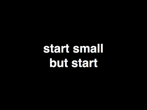 start small but start